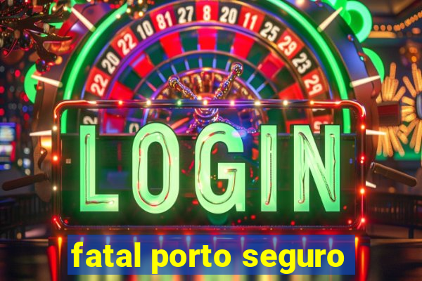 fatal porto seguro